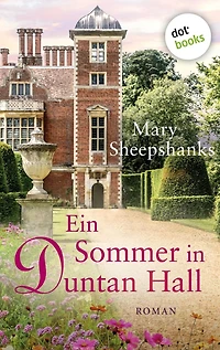 Ein Sommer in Duntan Hall: Roman Erleben Sie starke Frauen und den ganz besonderen Zauber des englischen Landlebens!