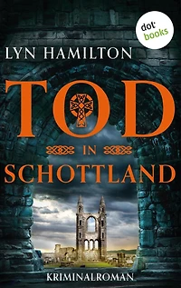 Tod in Schottland: Kriminalroman: Die Antiquitätenhändlerin ermittelt 6 Ein brutaler Killer und eine kunstvolle Fälschung
