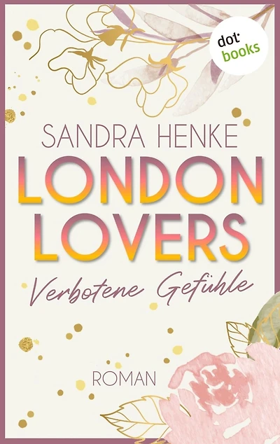 London Lovers - Verbotene Gefühle: Roman The Romantic Edition: Heart-of-Soho-Trilogie 3: Sienna & Luke