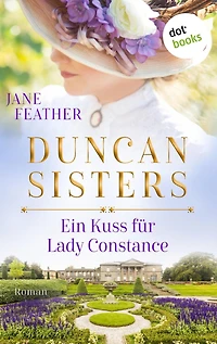 Duncan Sisters - Ein Kuss für Lady Constance: Roman, Band 1 - Lady Whistledown bekommt Konkurrenz: Prickelnde Historienromantik für alle »Bridgerton«-Fans