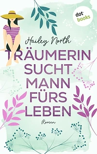 Träumerin sucht Mann fürs Leben: Roman - New Orleans Love 1 Ein spritziger Liebesroman über den holprigen Weg zu Mr. Right