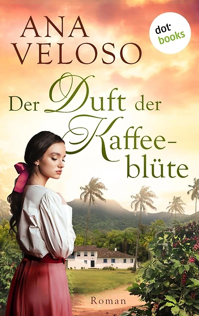 Der Duft der Kaffeeblüte: Roman Eine mitreißende Familiensaga über eine brasilianische Kaffeeplantage - und eine verbotene Liebe