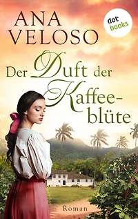 Der Duft der Kaffeeblüte: Roman Eine mitreißende Familiensaga über eine brasilianische Kaffeeplantage - und eine verbotene Liebe