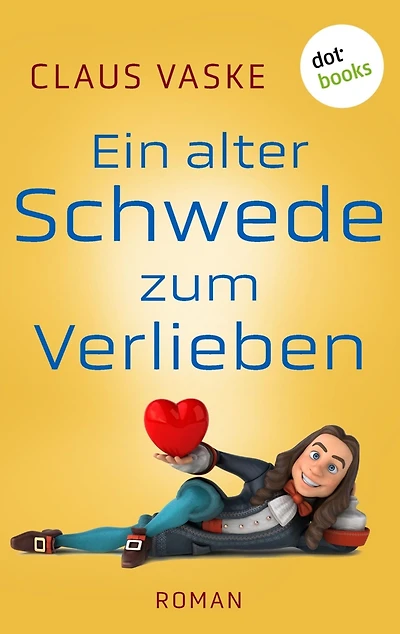 Ein alter Schwede zum Verlieben: Roman