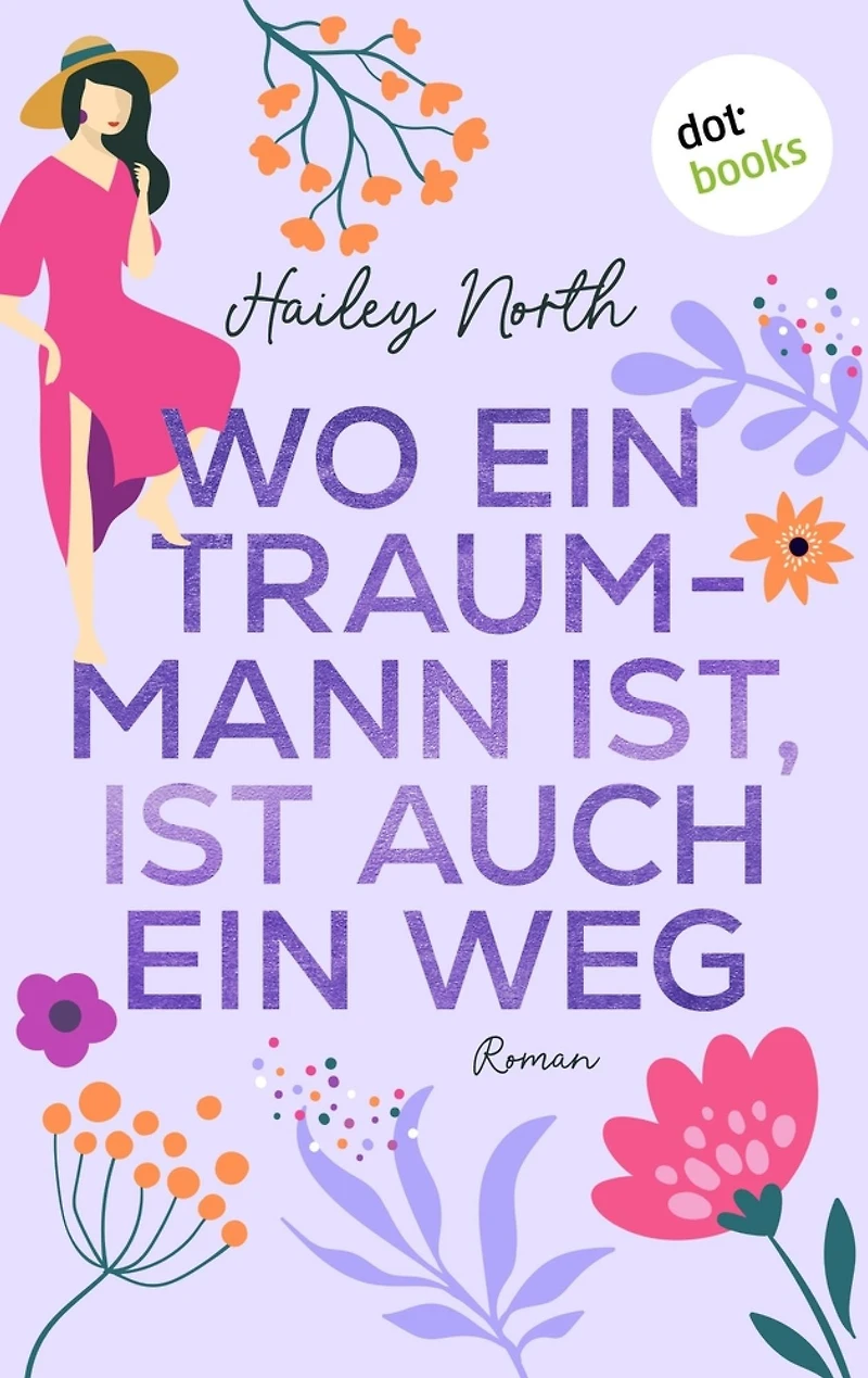 Wo ein Traummann ist, ist auch ein Weg: Roman - New Orleans Love 2 Ein heiterer Liebesroman über ein kleines Wagnis mit ungeahnten Folgen