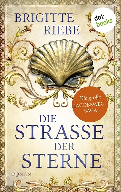 Die Straße der Sterne: Die große Jakobsweg-Saga, Band 1 Ein glanzvoller Historienroman der Bestsellerautorin