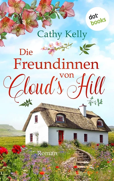 Die Freundinnen von Cloud's Hill: Roman Vier Frauen, eine irische Kleinstadt und ein besonderes Band der Freundschaft