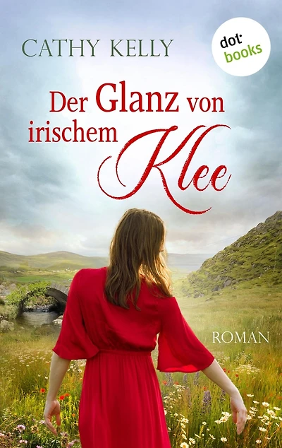 Der Glanz von irischem Klee: Roman Freundschaft, Schicksal und Liebe an der Küste Irlands