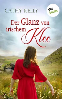 Der Glanz von irischem Klee: Roman Freundschaft, Schicksal und Liebe an der Küste Irlands