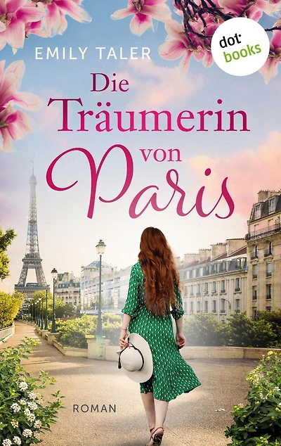 Die Träumerin von Paris: Roman Eine Liebesgeschichte für Fans von »Die fabelhafte Welt der Amélie« und »Emily in Paris«