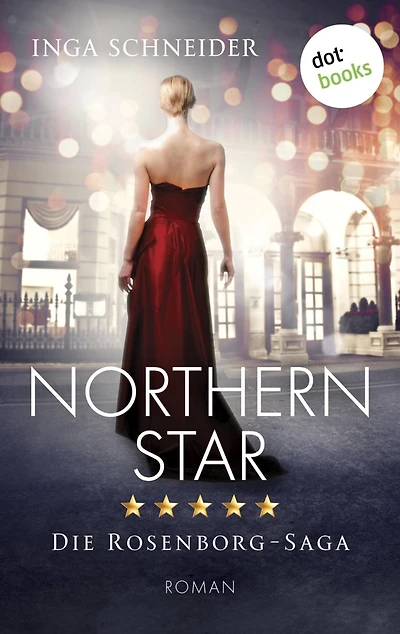 Northern Star: Roman Rosenborg-Saga, Band 1 - Der glanzvolle Aufstieg einer Familie und eine gefährliche Liebe
