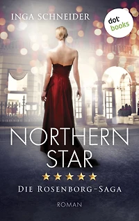 Northern Star: Roman Rosenborg-Saga, Band 1 - Der glanzvolle Aufstieg einer Familie und eine gefährliche Liebe