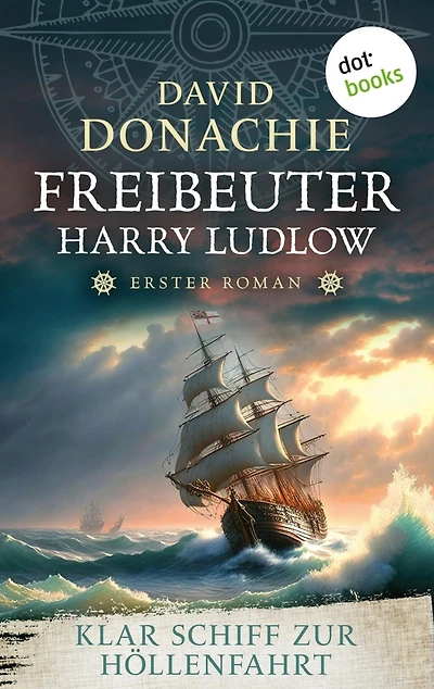 Klar Schiff zur Höllenfahrt: Roman - Freibeuter Harry Ludlow 1 Hervorragend recherchiert und spannend wie ein Krimi