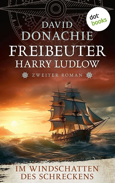 Im Windschatten des Schreckens: Roman - Freibeuter Harry Ludlow 2 Ein Highlight der nautischen Romane!