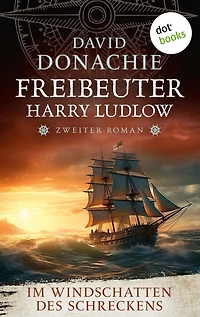 Im Windschatten des Schreckens: Roman - Freibeuter Harry Ludlow 2 Ein Highlight der nautischen Romane!