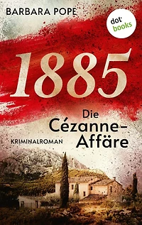 1885 - Die Cézanne-Affäre: Kriminalroman, Bernard Martin ermittelt 1