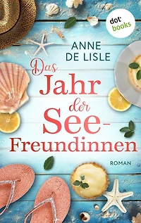 Das Jahr der Seefreundinnen: Roman