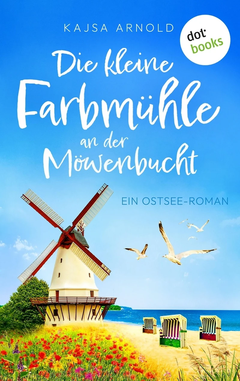 Die kleine Farbmühle an der Möwenbucht: Ein Ostsee-Roman