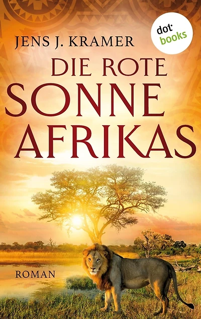Die rote Sonne Afrikas - oder: Die Stadt unter den Steinen: Roman Eine abenteuerliche Reise durch die Weiten Nigerias im 19. Jahrhundert