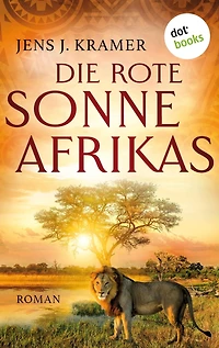 Die rote Sonne Afrikas - oder: Die Stadt unter den Steinen: Roman Eine abenteuerliche Reise durch die Weiten Nigerias im 19. Jahrhundert