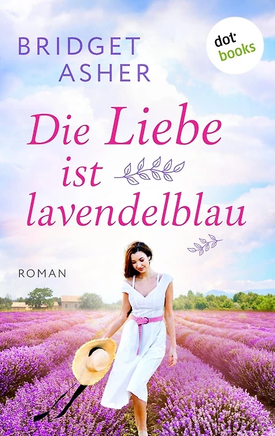 Die Liebe ist lavendelblau: Roman: Ein berührender Provence-Roman über die Wiederentdeckung der Liebe