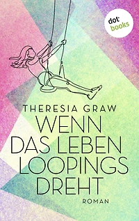 Wenn das Leben Loopings dreht: Roman