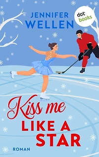 Kiss me like a Star - oder: Traumtänzerküsse: Roman Eine Brother's Best Friend & Enemies to Lovers Romance für Fans von Elle Kennedy und Hannah Grace