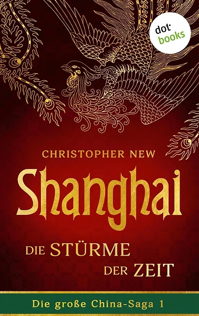 Shanghai - Die Stürme der Zeit: Roman: Die große China-Saga 1 Der opulente Asien-Roman des New-York-Times-Bestsellerautors