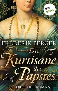 Die Kurtisane des Papstes: Historischer Roman - Das Siegel der Farnese 3 Historienroman über die Dynastie von Papst Paul III.