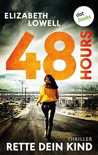 48 Hours - Rette dein Kind: Thriller: Eine verzweifelte Mutter Ein gnadenloser Wettlauf gegen die Zeit