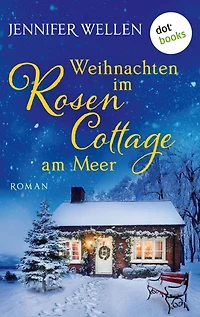 Weihnachten im Rosencottage am Meer - oder: Leise rieselt die Liebe: Eine Wohlfühlgeschichte - Schottische Herzen 3.5