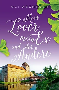 mein Lover, Ex und der Andere: Roman