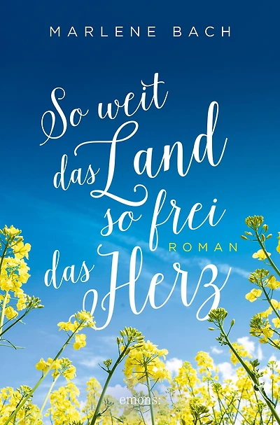 So weit das Land, so frei das Herz: Roman