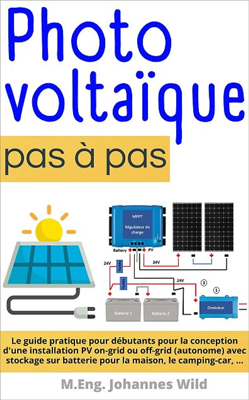 Photovoltaïque pas à pas: Le guide pratique pour débutants pour la conception d'une installation PV