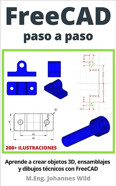 FreeCAD paso a paso: Aprende a crear objetos 3D, ensamblajes y dibujos técnicos con FreeCAD