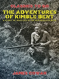 The Adventures Of Kimble Bent: A Story Wild Life New Zealand Bush