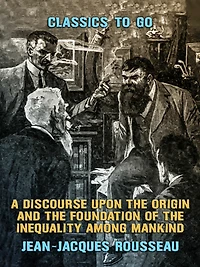 A Discourse Upon the Origin and Foundation of Inequality Among Mankind