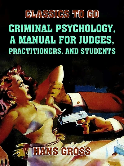 Criminal Psychology: A Manual for Judges, Practitioners, and Students