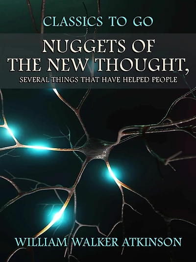 Nuggets of the New Thought: Several Things That Have Helped People