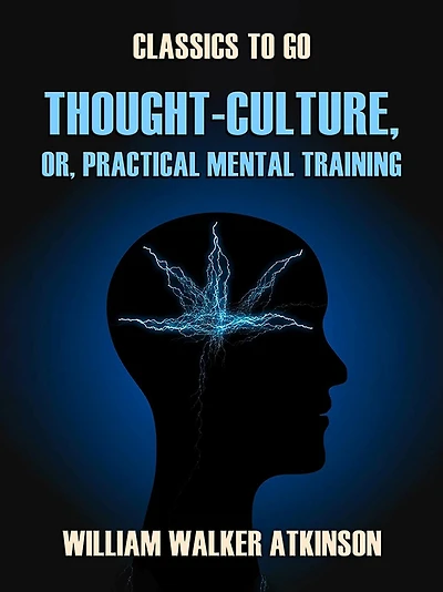 Thought-Culture; Or, Practical Mental Training