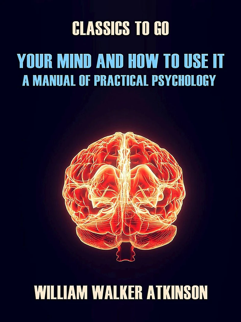 Your Mind And How To Use It