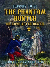 The Phantom Hunter; or, Love After Death