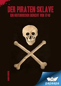 Der Piraten Sklave: Ein Historischer Bericht von 1740