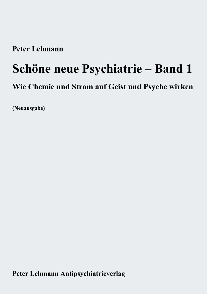 Schöne neue Psychiatrie - Band 1: Wie Chemie und Strom auf Geist und Psyche wirken (Neuausgabe)