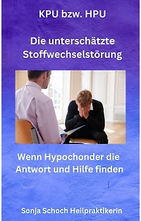 KPU bzw. HPU - Die unterschätzte Stoffwechselstörung: Wenn Hypochonder die Antwort und Hilfe finden