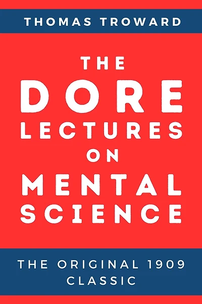 The Dore Lectures on Mental Science: The Original 1909 Classic