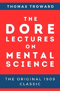 The Dore Lectures on Mental Science: The Original 1909 Classic