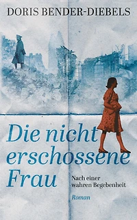 Die nicht erschossene Frau: Nach einer wahren Begebenheit