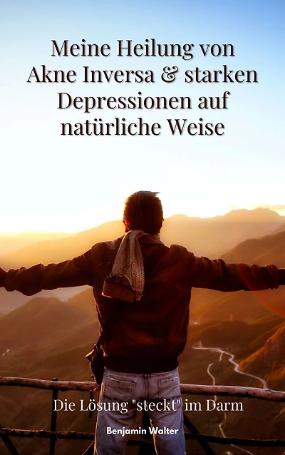 Meine Heilung von Akne Inversa & starken Depressionen auf natürliche Weise: Die Lösung "steckt" im Darm!