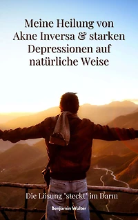 Meine Heilung von Akne Inversa & starken Depressionen auf natürliche Weise: Die Lösung "steckt" im Darm!